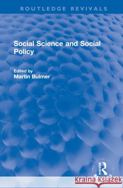 Social Science and Social Policy Martin I. a. Bulmer 9781032159140 Routledge