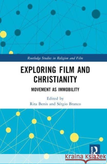 Exploring Film and Christianity: Movement as Immobility Rita Benis S?rgio Branco 9781032159560 Taylor & Francis Ltd