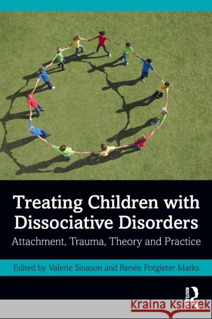 Treating Children with Dissociative Disorders: Attachment, Trauma, Theory and Practice Valerie Sinason Ren 9781032159768