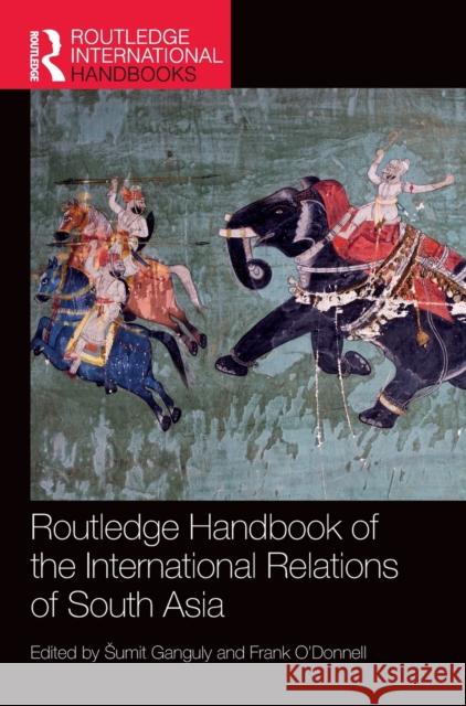 Routledge Handbook of the International Relations of South Asia  9781032159881 Taylor & Francis Ltd