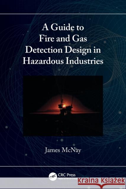 A Guide to Fire and Gas Detection Design in Hazardous Industries James McNay 9781032160146 CRC Press