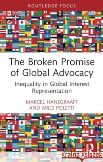 The Broken Promise of Global Advocacy: Inequality in Global Interest Representation Marcel Hanegraaff Arlo Poletti 9781032160306 Routledge