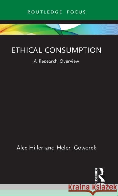 Ethical Consumption: A Research Overview Alex Hiller Helen Goworek 9781032160634 Routledge