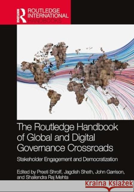 The Routledge Handbook of Global and Digital Governance Crossroads: Stakeholder Engagement and Democratization Preeti Shroff Jagdish Sheth John Garrison 9781032160870 Routledge Chapman & Hall