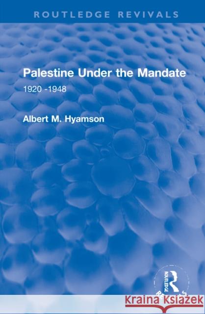 Palestine Under the Mandate: 1920-1948 Albert M. Hyamson 9781032160894 Routledge