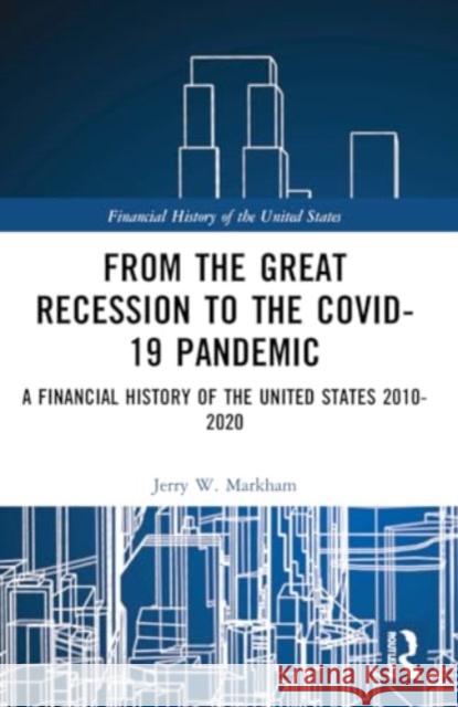 From the Great Recession to the Covid-19 Pandemic: A Financial History of the United States 2010-2020 Jerry W. Markham 9781032161020 Routledge