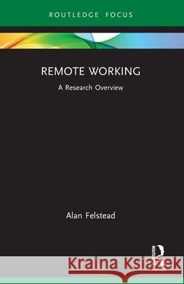 Remote Working Alan (University of Cardiff, UK) Felstead 9781032161037 Taylor & Francis Ltd