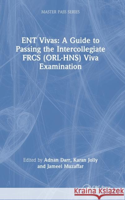 ENT Vivas: A Guide to Passing the Intercollegiate FRCS (ORL-HNS) Viva Examination Darr, Adnan 9781032161099 CRC Press