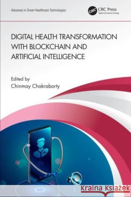 Digital Health Transformation with Blockchain and Artificial Intelligence Chinmay Chakraborty 9781032161198