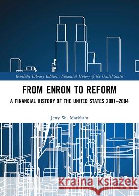 From Enron to Reform: A Financial History of the United States 2001-2004 Jerry W. Markham 9781032161228 Routledge