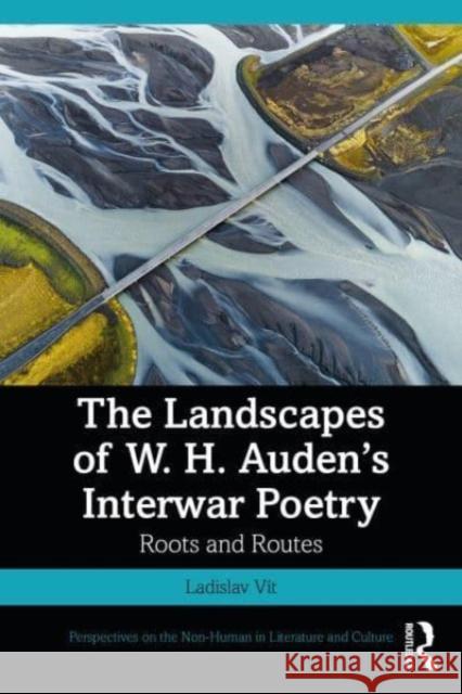 The Landscapes of W. H. Auden's Interwar Poetry Ladislav Vit 9781032161310 Taylor & Francis Ltd