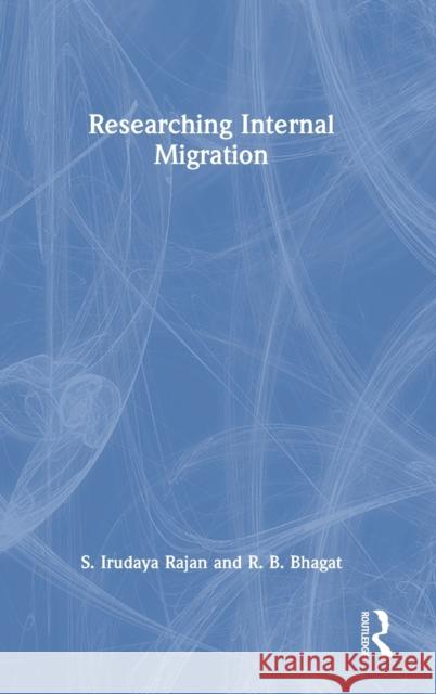 Researching Internal Migration R. B. (International Institute for Population Sciences, Mumbai, India) Bhagat 9781032161334 Taylor & Francis Ltd