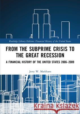 From the Subprime Crisis to the Great Recession: A Financial History of the United States 2006-2009 Jerry W. Markham 9781032161358 Routledge