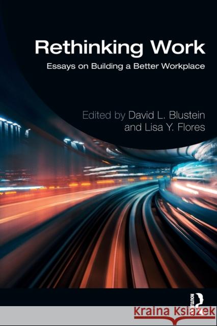 Rethinking Work: Essays on Building a Better Workplace David L. Blustein Lisa Flores 9781032161365 Taylor & Francis Ltd