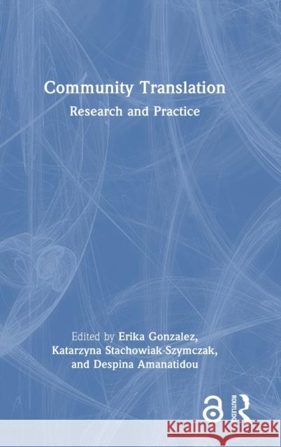 Community Translation: Research and Practice Erika Gonzalez Katarzyna Stachowiak-Szymczak Despina Amanatidou 9781032161679