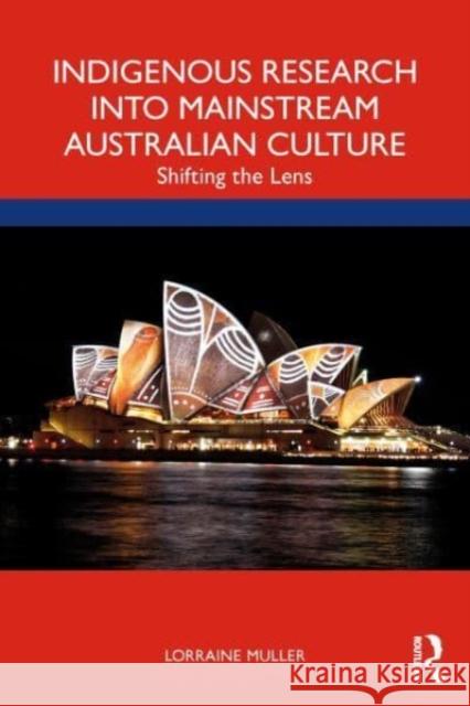 Indigenous Research into Mainstream Australian Culture Lorraine (James Cook University, Australia) Muller 9781032161686 Taylor & Francis Ltd