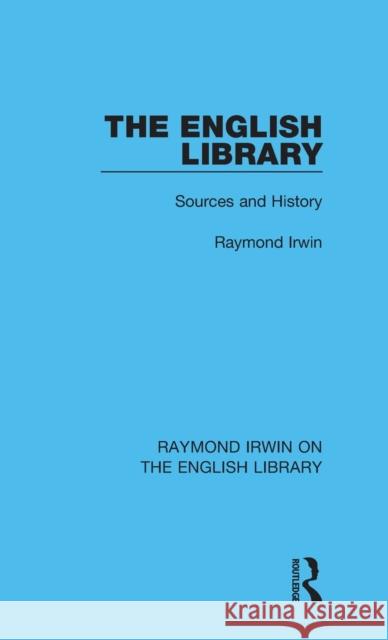 The English Library: Sources and History Raymond Irwin 9781032161730 Routledge