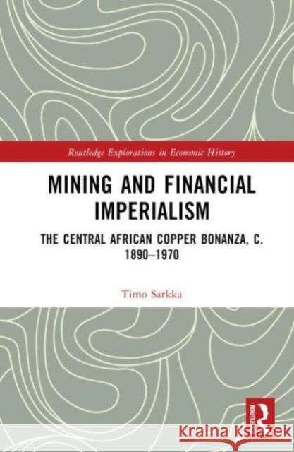 Mining and Financial Imperialism Timo Sarkka 9781032161761 Taylor & Francis Ltd