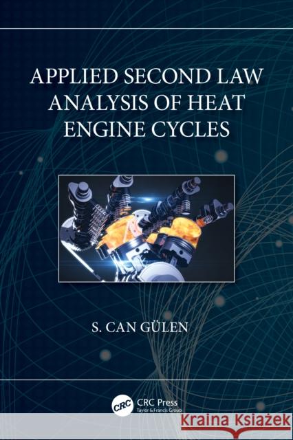 Applied Second Law Analysis of Heat Engine Cycles S. Can G?len 9781032161853 CRC Press