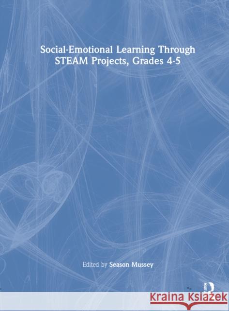 Social-Emotional Learning Through Steam Projects, Grades 4-5 Season Mussey 9781032161921 Routledge