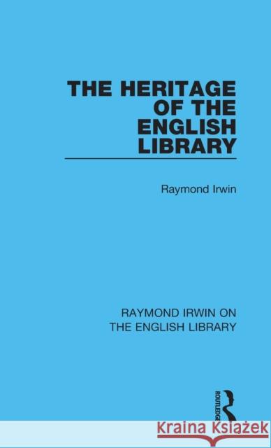 The Heritage of the English Library Raymond Irwin 9781032162126 Routledge