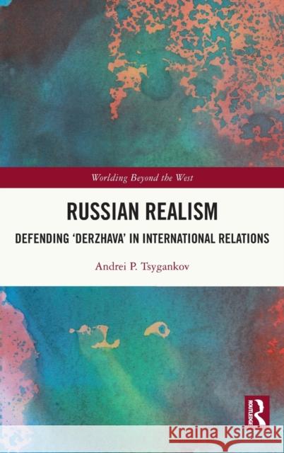 Russian Realism: Defending 'Derzhava' in International Relations Tsygankov, Andrei P. 9781032162300 Taylor & Francis Ltd