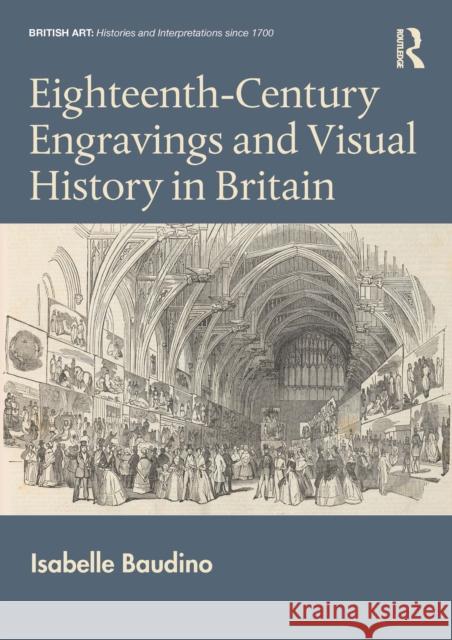 Eighteenth-Century Engravings and Visual History in Britain Isabelle Baudino 9781032162416 Routledge