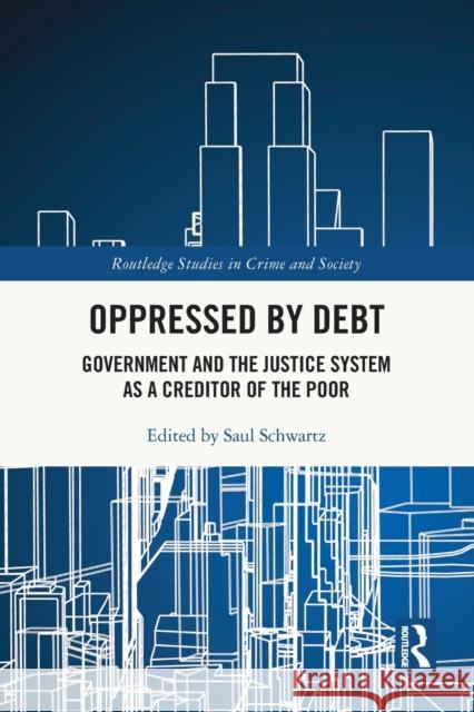 Oppressed by Debt: Government and the Justice System as a Creditor of the Poor Saul Schwartz 9781032162553 Routledge