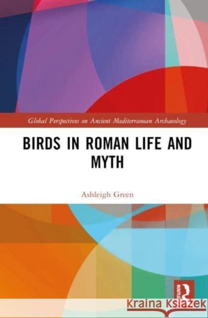 Birds in Roman Life and Myth Ashleigh Green 9781032162867 Taylor & Francis Ltd