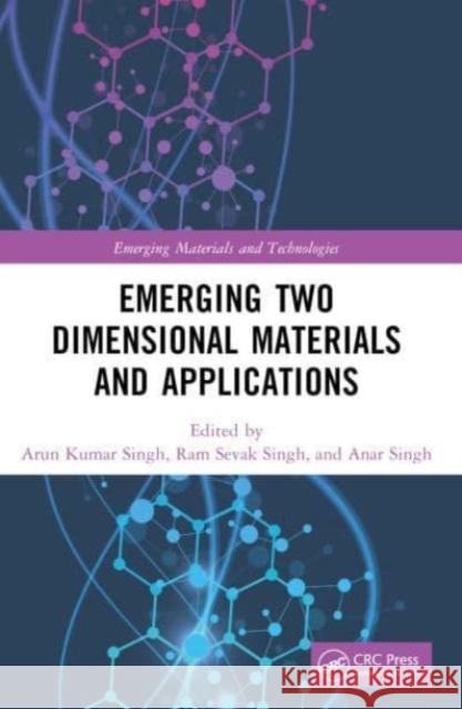 Emerging Two Dimensional Materials and Applications Arun Kumar Singh Ram Sevak Singh Anar Singh 9781032162881