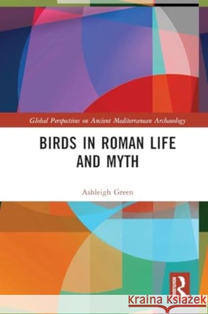 Birds in Roman Life and Myth Ashleigh Green 9781032162898 Taylor & Francis Ltd