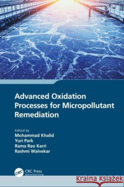 Advanced Oxidation Processes for Micropollutant Remediation Mohammad Khalid Yuri Park Rama Rao Karri 9781032162911 CRC Press