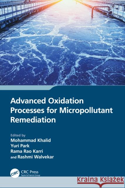 Advanced Oxidation Processes for Micropollutant Remediation Mohammad Khalid Yuri Park Rama Rao Karri 9781032162928