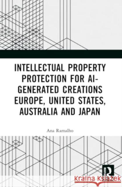 Intellectual Property Protection for AI-generated Creations Ana Ramalho 9781032163031 Taylor & Francis Ltd