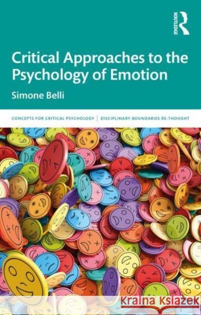 Critical Approaches to the Psychology of Emotion Simone Belli 9781032163093 Taylor & Francis Ltd