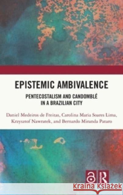 Epistemic Ambivalence Daniel Medeiros de Freitas, Carolina Maria Soares Lima, Krzysztof Nawratek 9781032163123