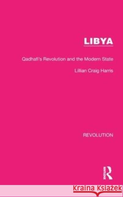 Libya: Qadhafi's Revolution and the Modern State Lillian Craig Harris 9781032163154