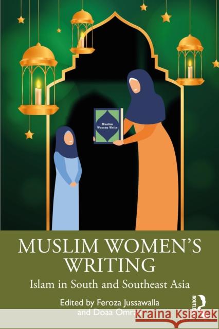 Muslim Women's Writing from Across South and Southeast Asia Feroza Jussawalla Doaa Omran 9781032163215
