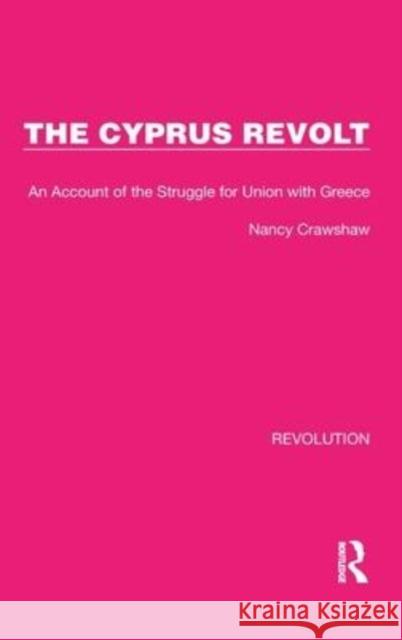 The Cyprus Revolt: An Account of the Struggle for Union with Greece Nancy Crawshaw 9781032163352