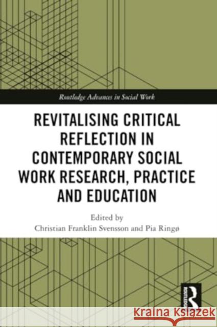 Revitalising Critical Reflection in Contemporary Social Work Research, Practice and Education Christian Franklin Svensson Pia Ring? 9781032163420 Routledge