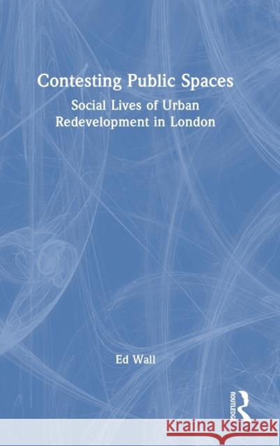 Contesting Public Spaces: Social Lives of Urban Redevelopment in London  9781032163574 Routledge