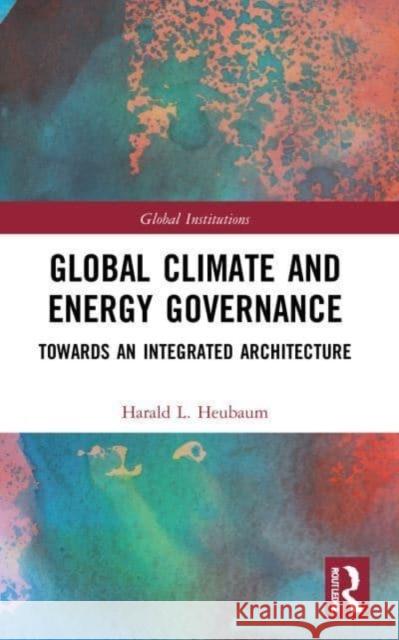 Global Climate and Energy Governance Harald L. Heubaum 9781032163581 Taylor & Francis Ltd