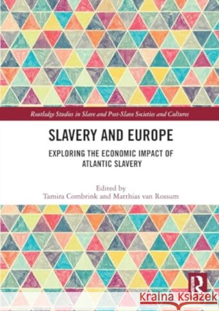 Slavery and Europe: Exploring the Economic Impact of Atlantic Slavery Tamira Combrink Matthias Va 9781032163659 Routledge