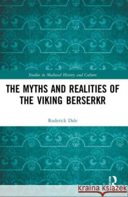 The Myths and Realities of the Viking Berserkr Roderick Dale 9781032164205 Taylor & Francis Ltd