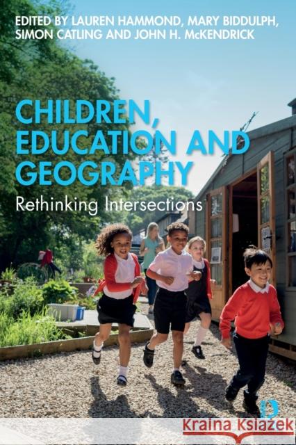 Children, Education and Geography: Rethinking Intersections Hammond, Lauren 9781032164328