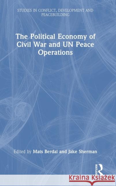 The Political Economy of Civil War and Un Peace Operations Berdal, Mats 9781032164526
