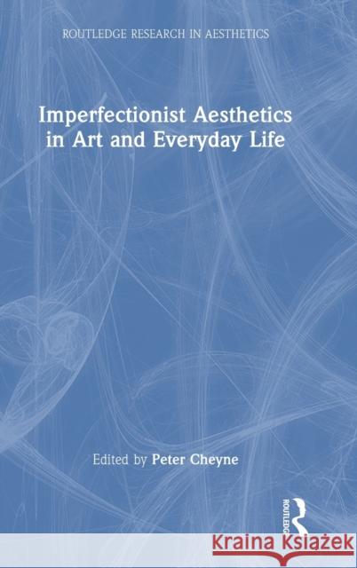 Imperfectionist Aesthetics in Art and Everyday Life  9781032164557 Taylor & Francis Ltd