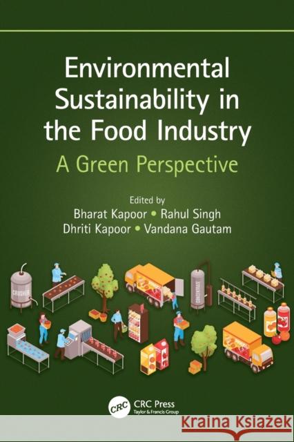 Environmental Sustainability in the Food Industry: A Green Perspective Kapoor, Bharat 9781032164618 Taylor & Francis Ltd