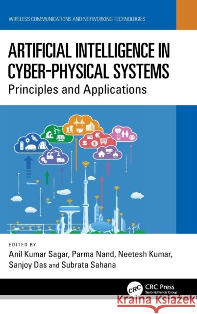 Artificial Intelligence in Cyber Physical Systems: Principles and Applications Kumar Sagar, Anil 9781032164830