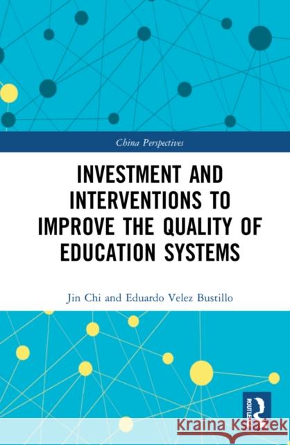 Investment and Interventions to Improve the Quality of Education Systems Jin Chi Yang Yan Eduardo Bustillo 9781032164953 Routledge